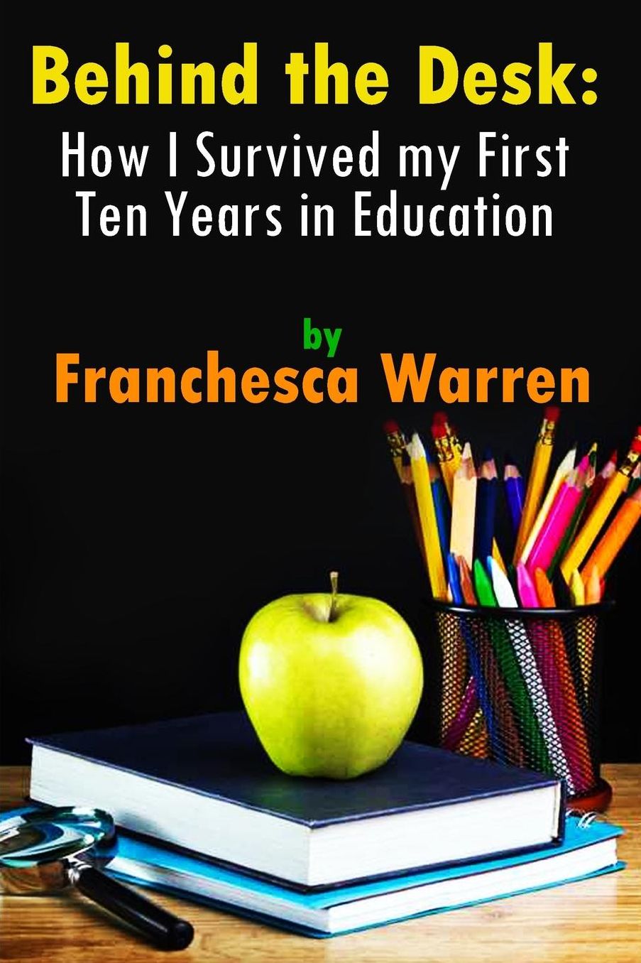 Behind the Desk: How I Survived my First Ten Years in Education