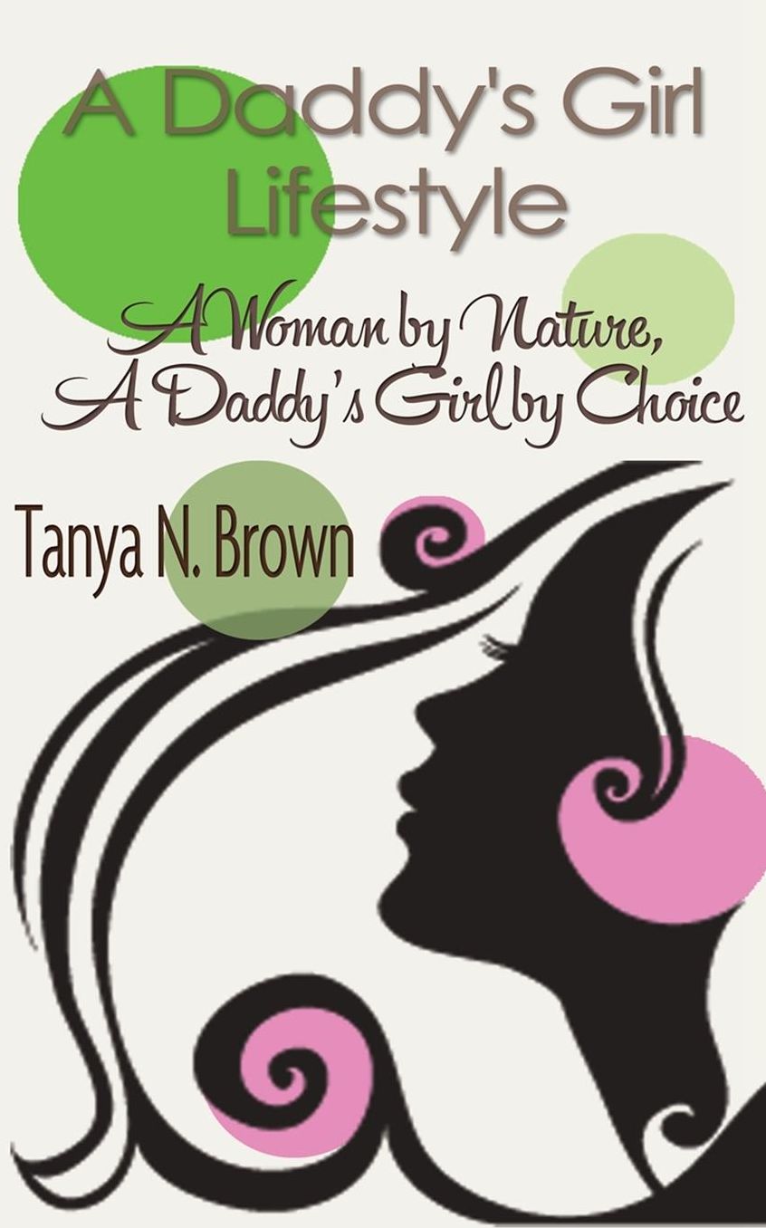 A Daddy's Girl Lifestyle: A Woman by Nature A Daddy's Girl by Choice