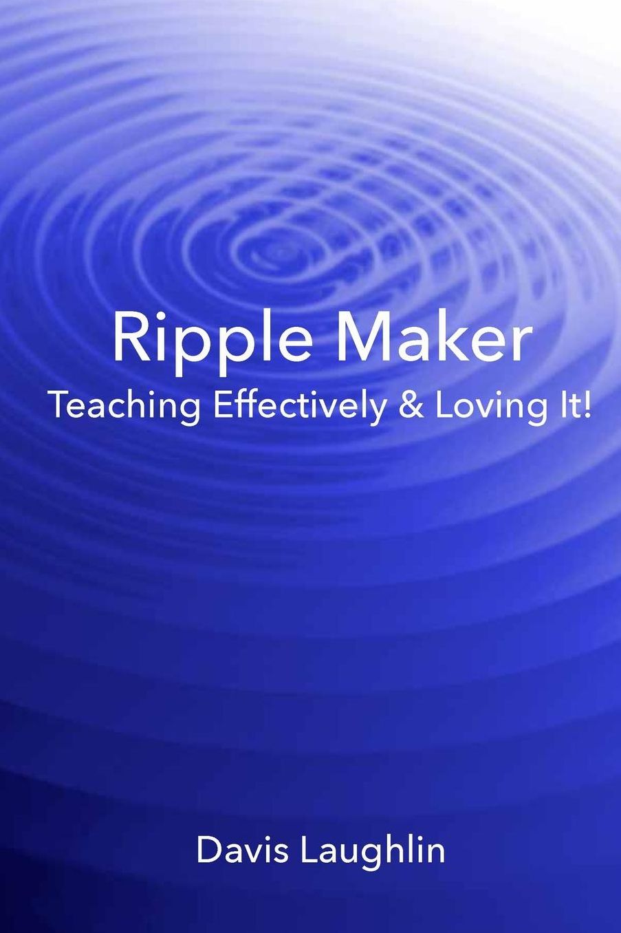 Ripple Maker: Teaching Effectively & Loving It!