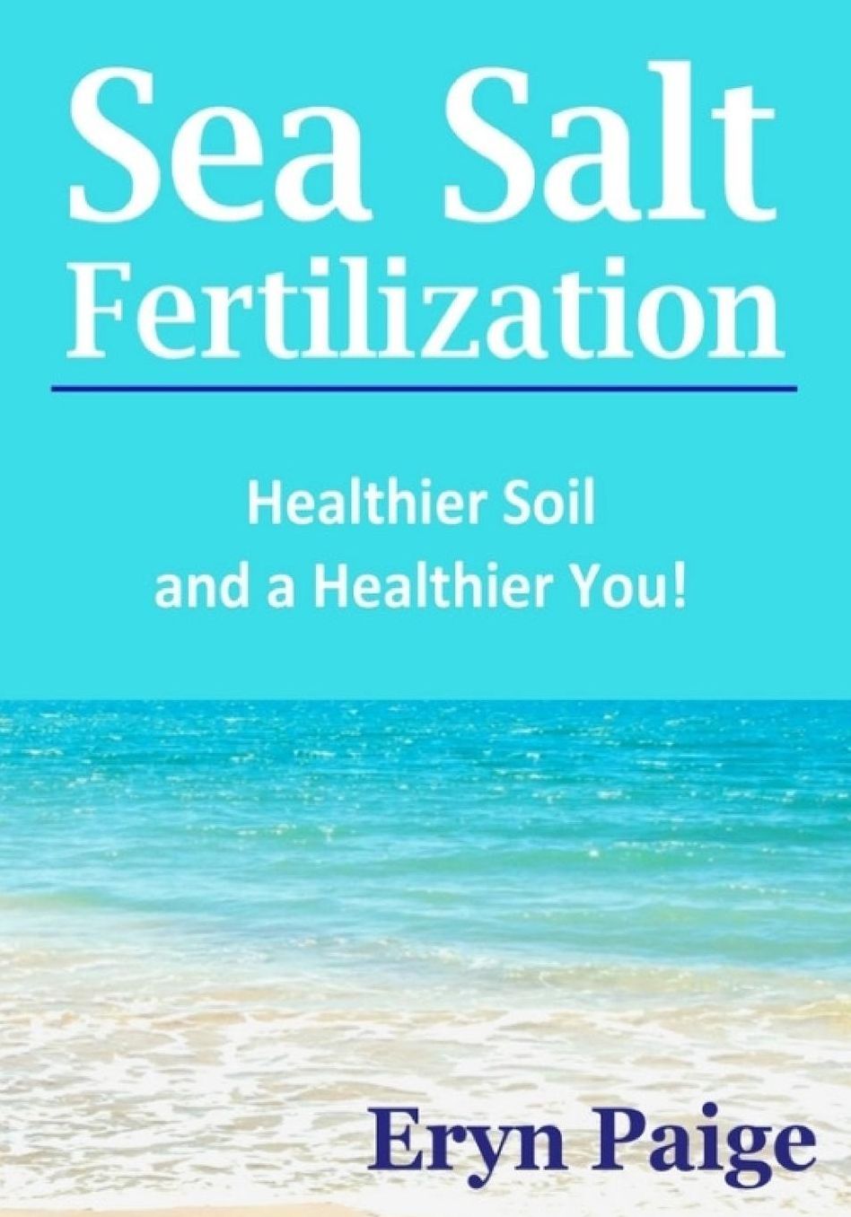 Sea Salt Fertilization: Healthier Soil and a Healthier You!