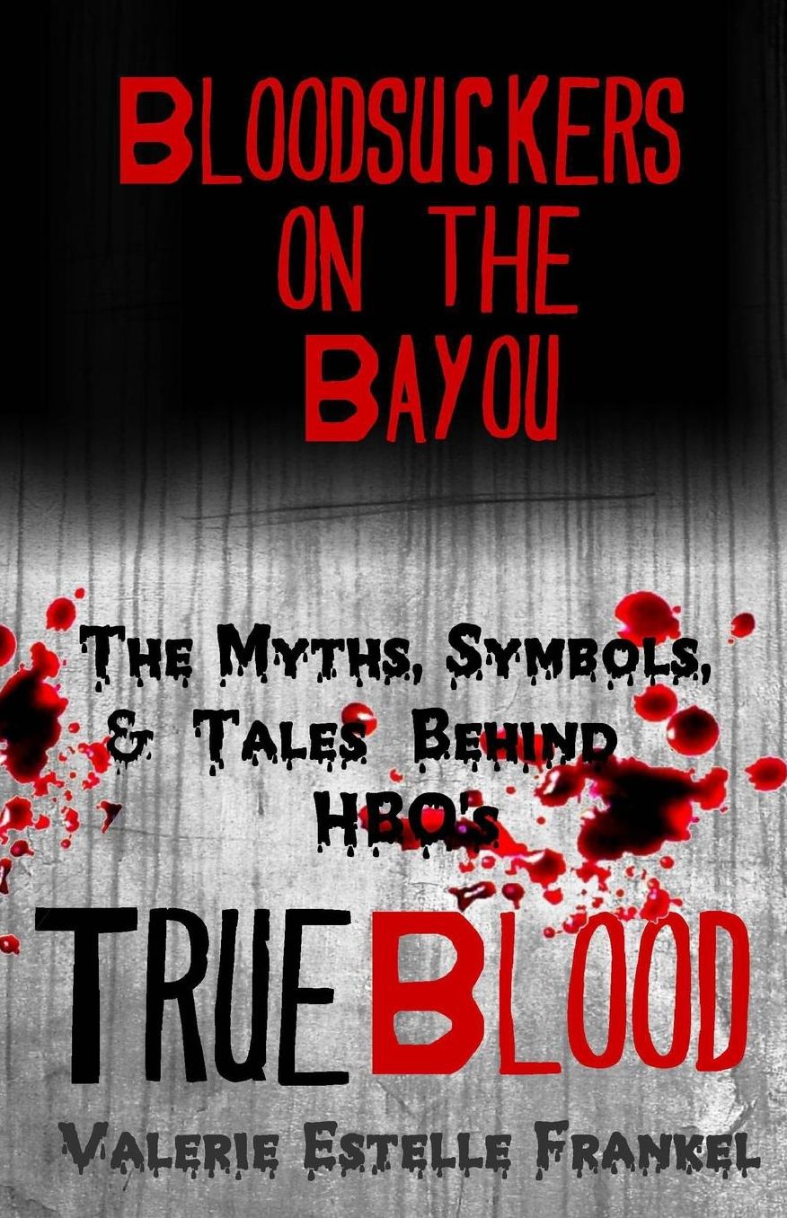Bloodsuckers on the Bayou: The Myths, Symbols, and Tales Behind HBO's True Blood