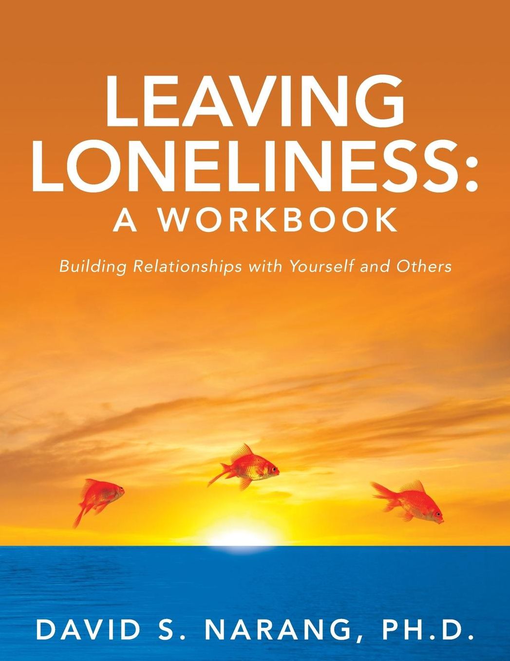 Leaving Loneliness: A Workbook: Building Relationships with Yourself and Others
