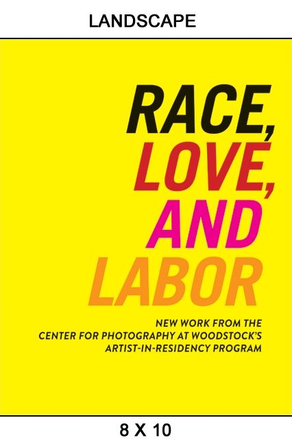 Race, Love, and Labor: New Work from The Center for Photography at Woodstock's Artist-in-Residency Program