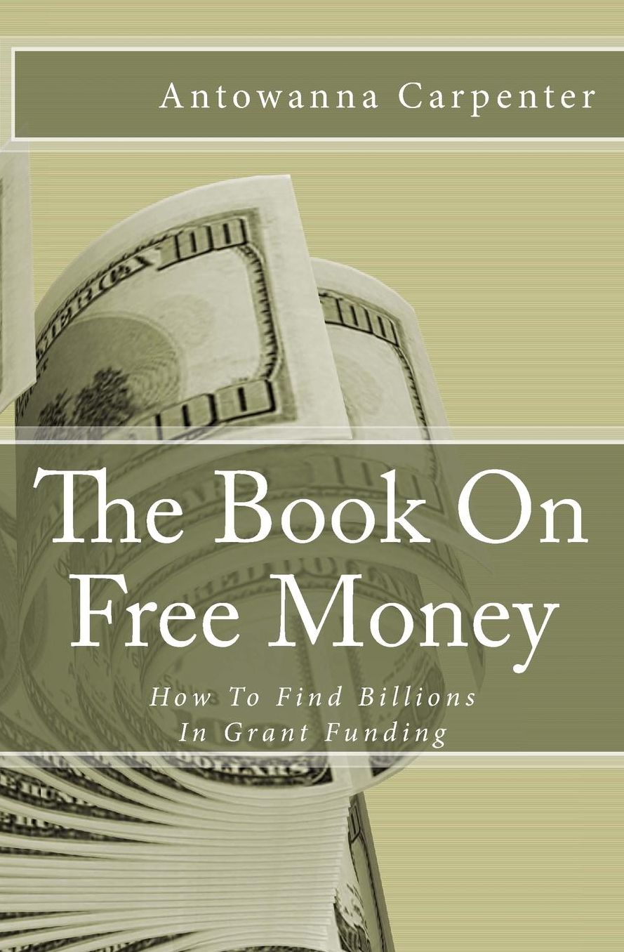 The Book On Free Money: How To Search & Find Billions in Grant Funding
