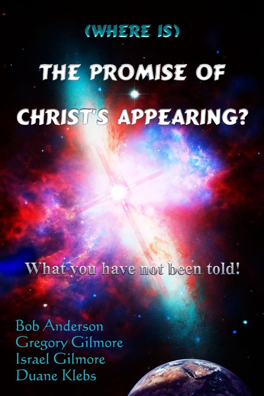(Where is) The Promise of Christ's Appearing?: What you have not been told!