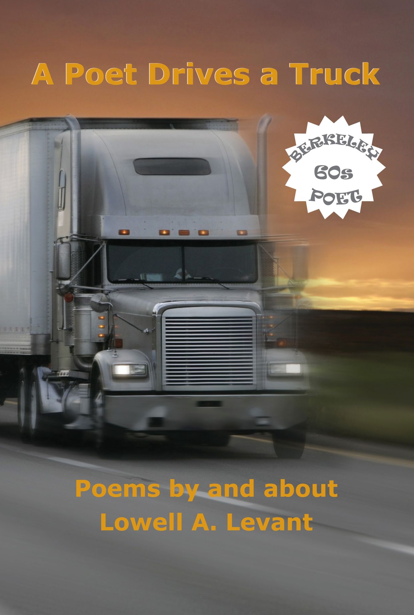 A Poet Drives a Truck: Poems by and about Lowell a. Levant