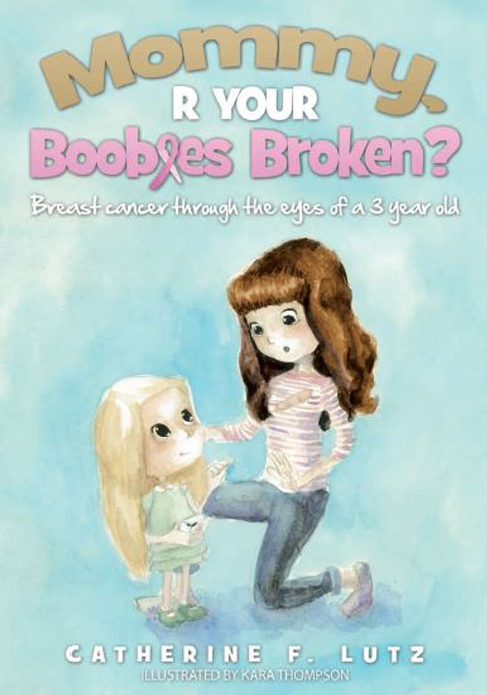 Mommy R Your Boobies Broken? Breast cancer through the eyes of a 3 year old