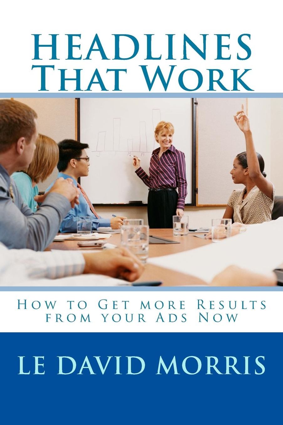 HEADLINES That Work: How to Get more Results from your Ads Now