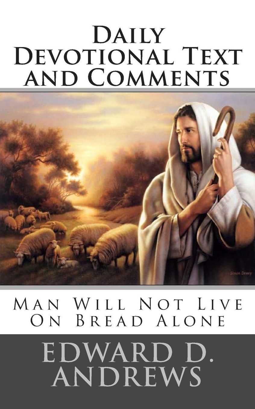 DAILY DEVOTIONAL TEXT AND COMMENTS: Man Will Not Live On Bread Alone