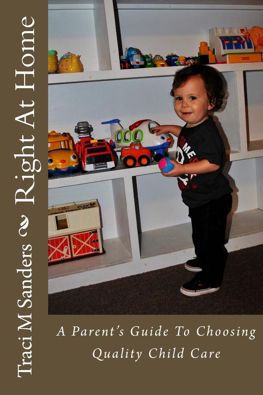 Right At Home: A Parent's Guide to Choosing Quality Child Care