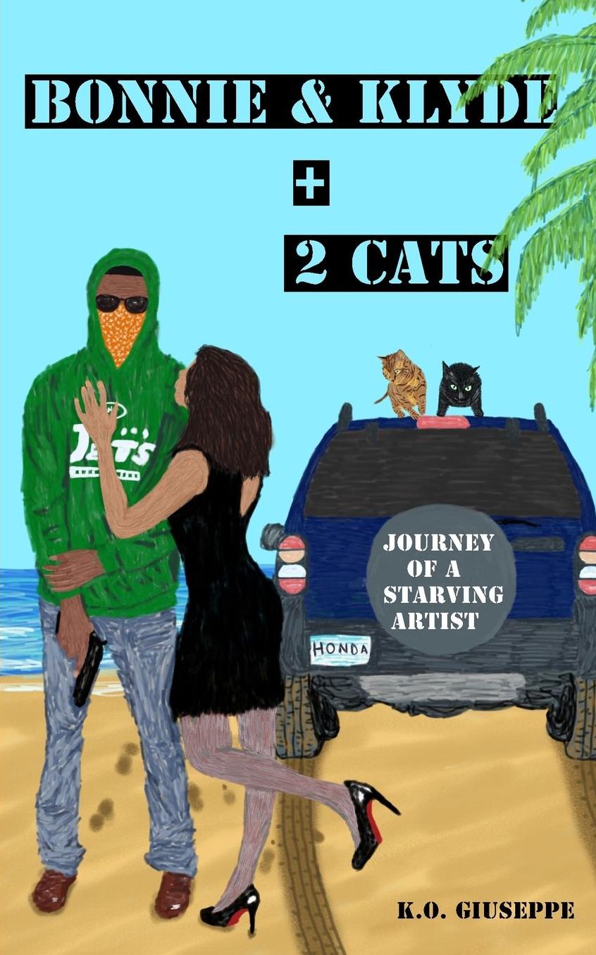Bonnie and Klyde + 2 Cats: The Journey of a Starving Artist