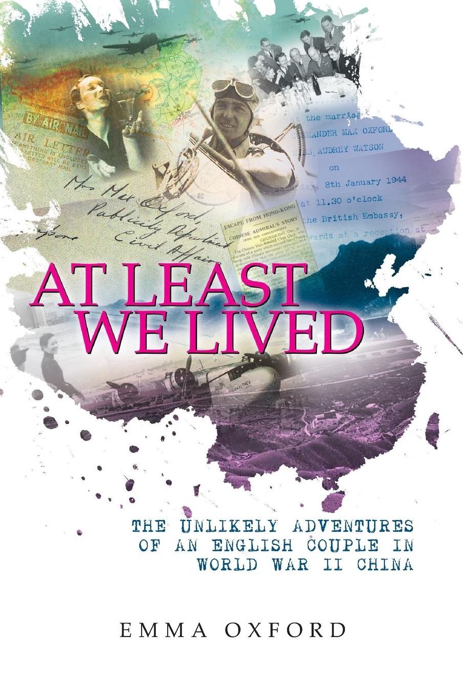 At Least We Lived: The Unlikely Adventures of an English Couple in World War II China