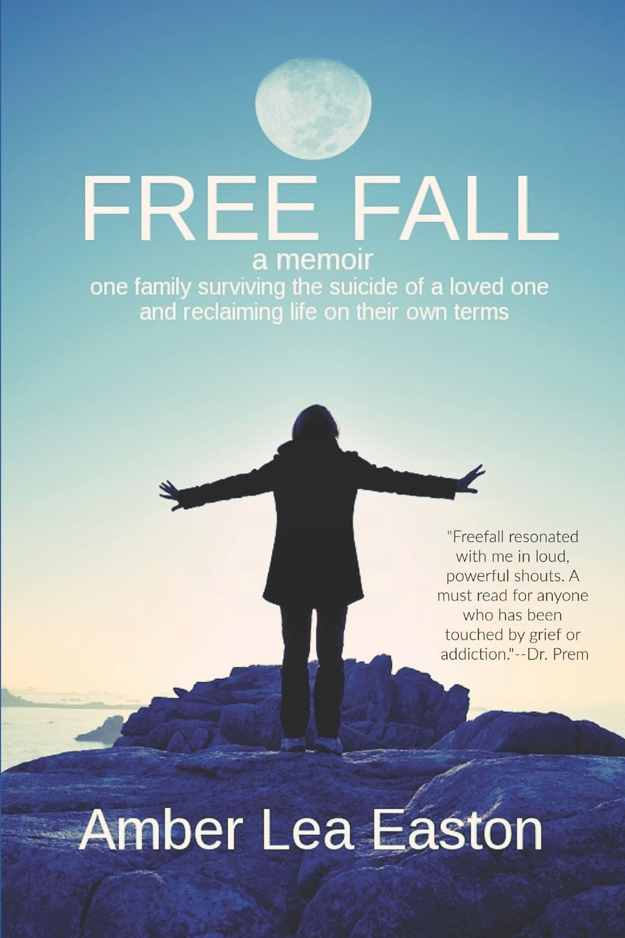 Free Fall: a memoir of a family surviving the suicide of a loved one and reclaiming life on their own terms