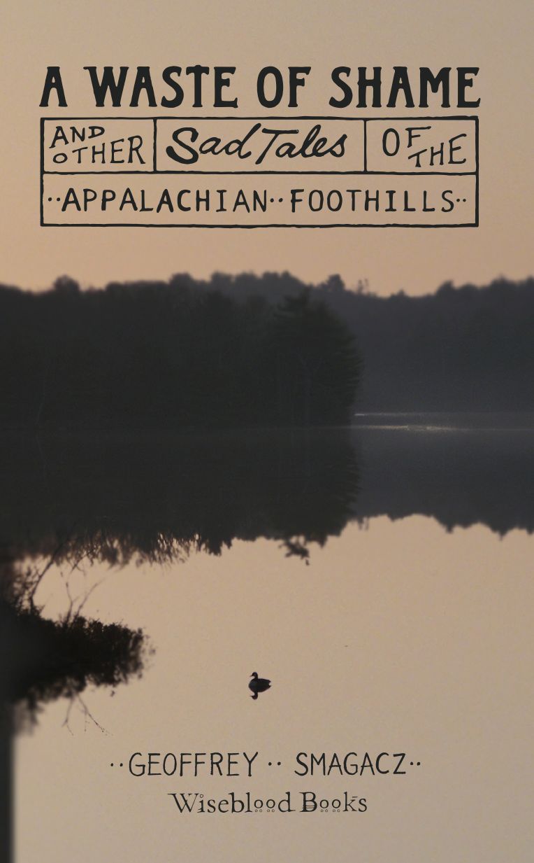 A Waste of Shame and Other Sad Tales of the Appalachian Foothills