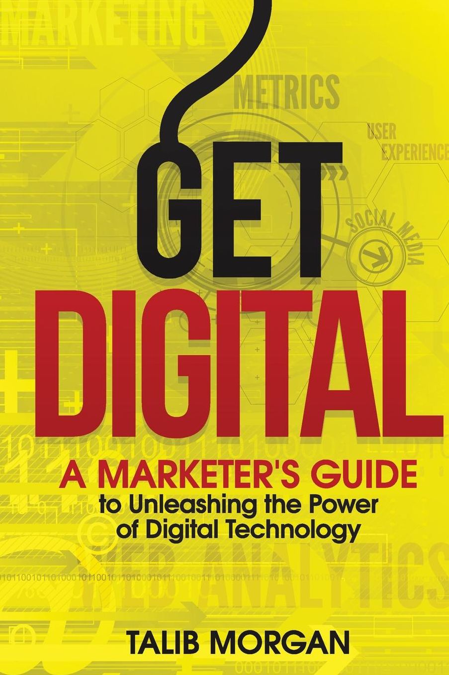 Get Digital: A Marketer's Guide to Unleashing the Power of Technology