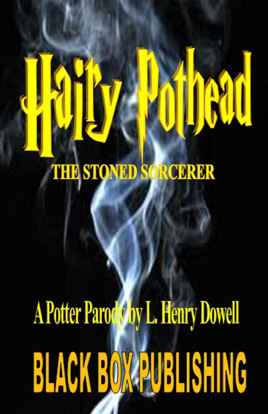 Hairy Pothead: The Stoned Sorcerer: A Potter Parody By L. Henry Dowell