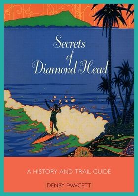 Secrets of Diamond Head: A History and Trail Guide