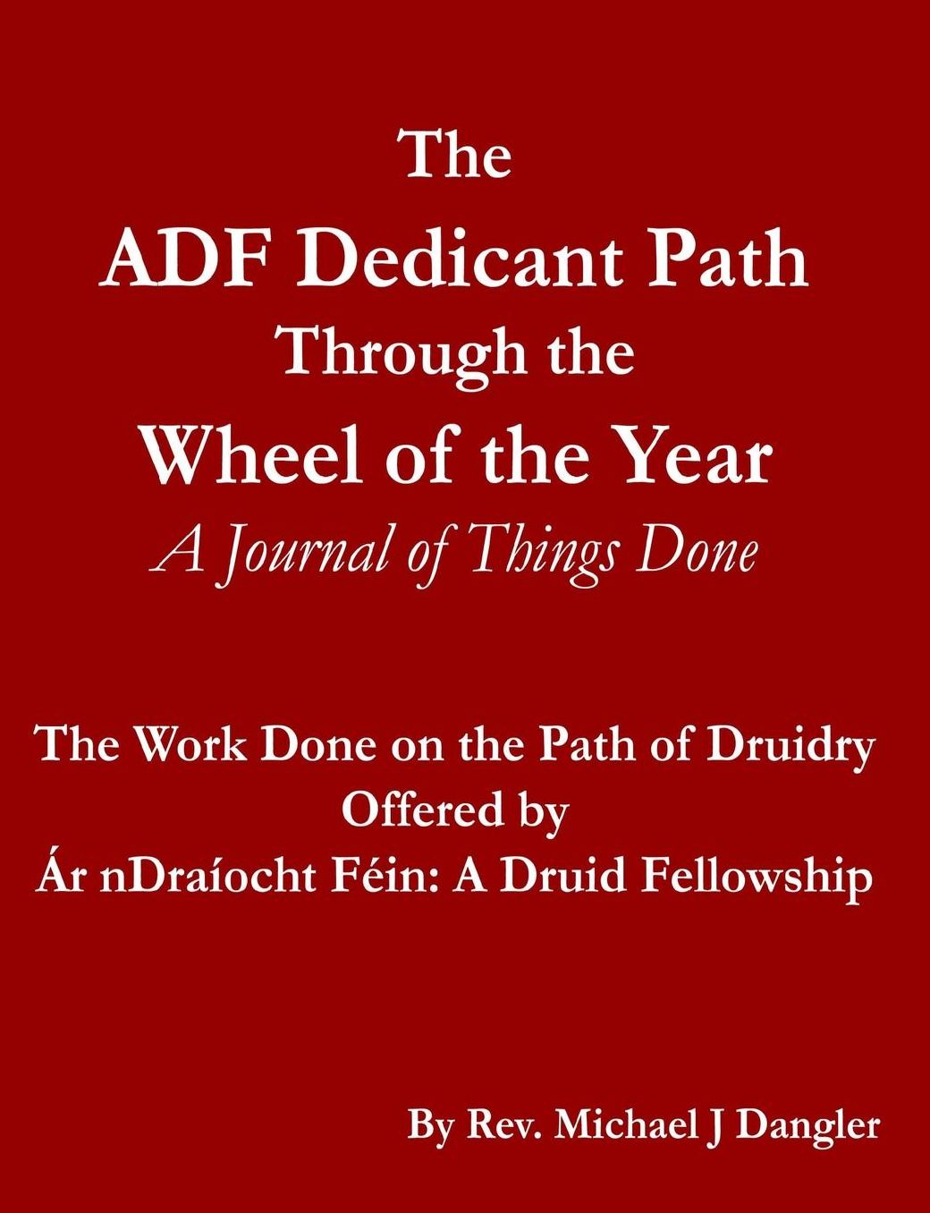The ADF Dedicant Path Through the Wheel of the Year: A Journal of Things Done