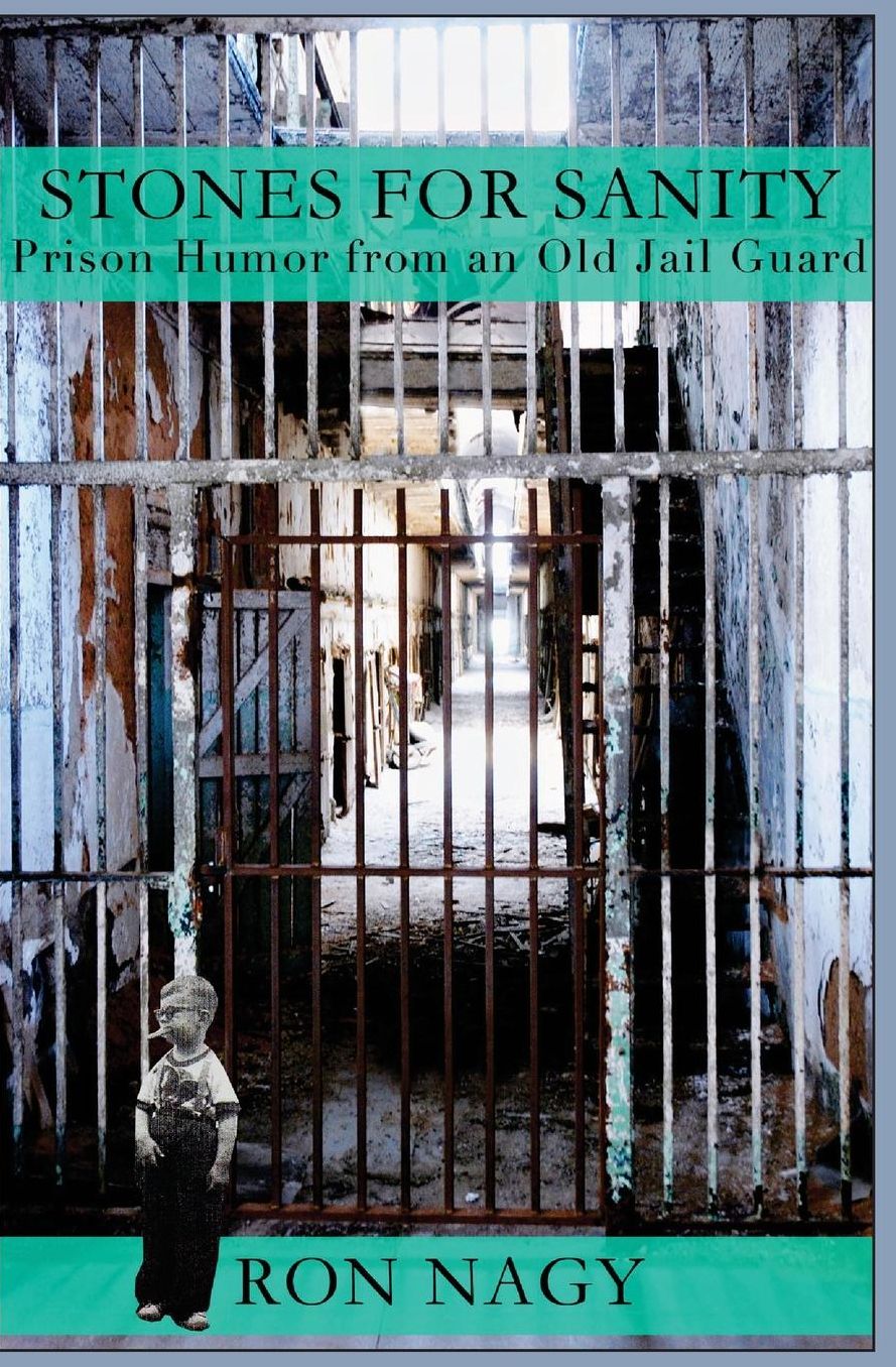 Stones for Sanity: Prison humor from an old jail guard.