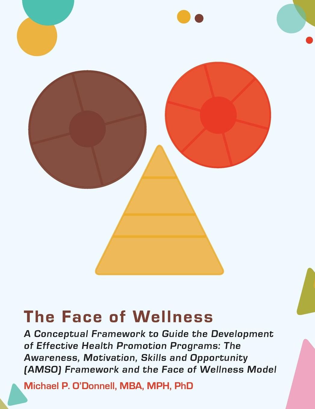 The Face of Wellness: A Conceptual Framework to Guide the Development of Effective Health Promotion Programs; The Awareness, Motivation, Skills and Opportunity (AMSO) Framework and The Face of Wellness Model