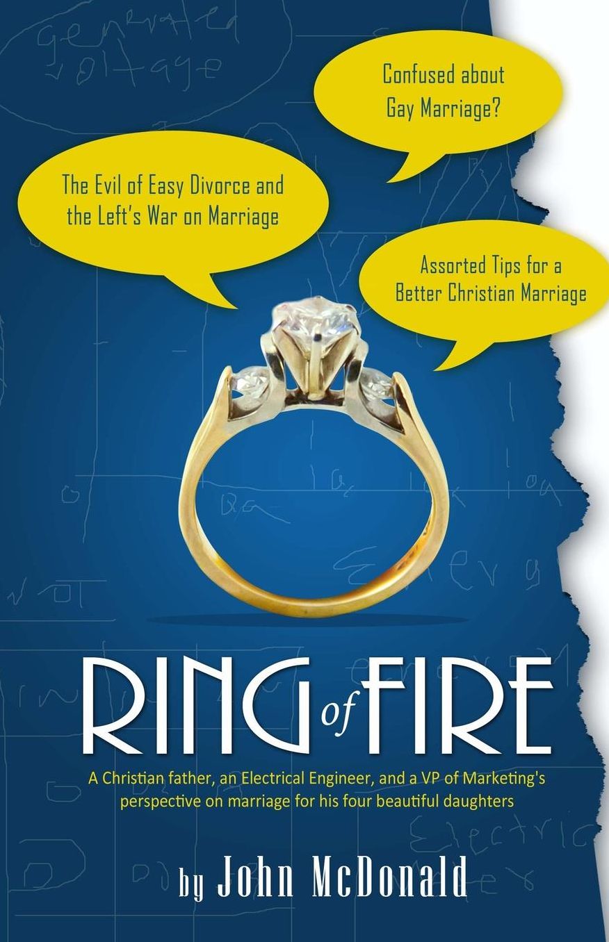 Ring of Fire: A Christian Father, an Electrical Engineer, and a VP of Marketing's Perspective on Marriage for His Four Beautiful Dau