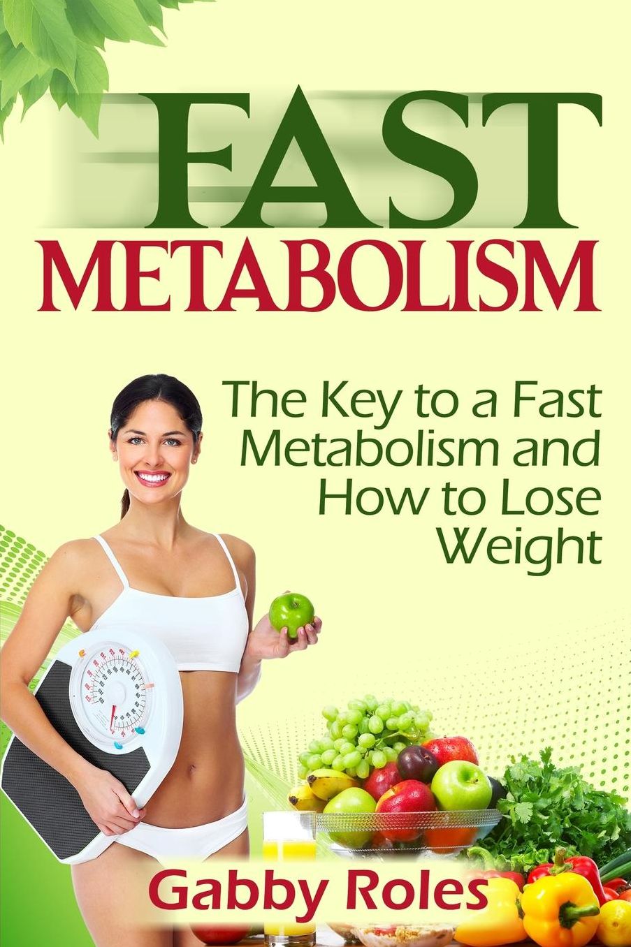 Fast Metabolism: The Key to a Fast Metabolism and How to Lose Weight