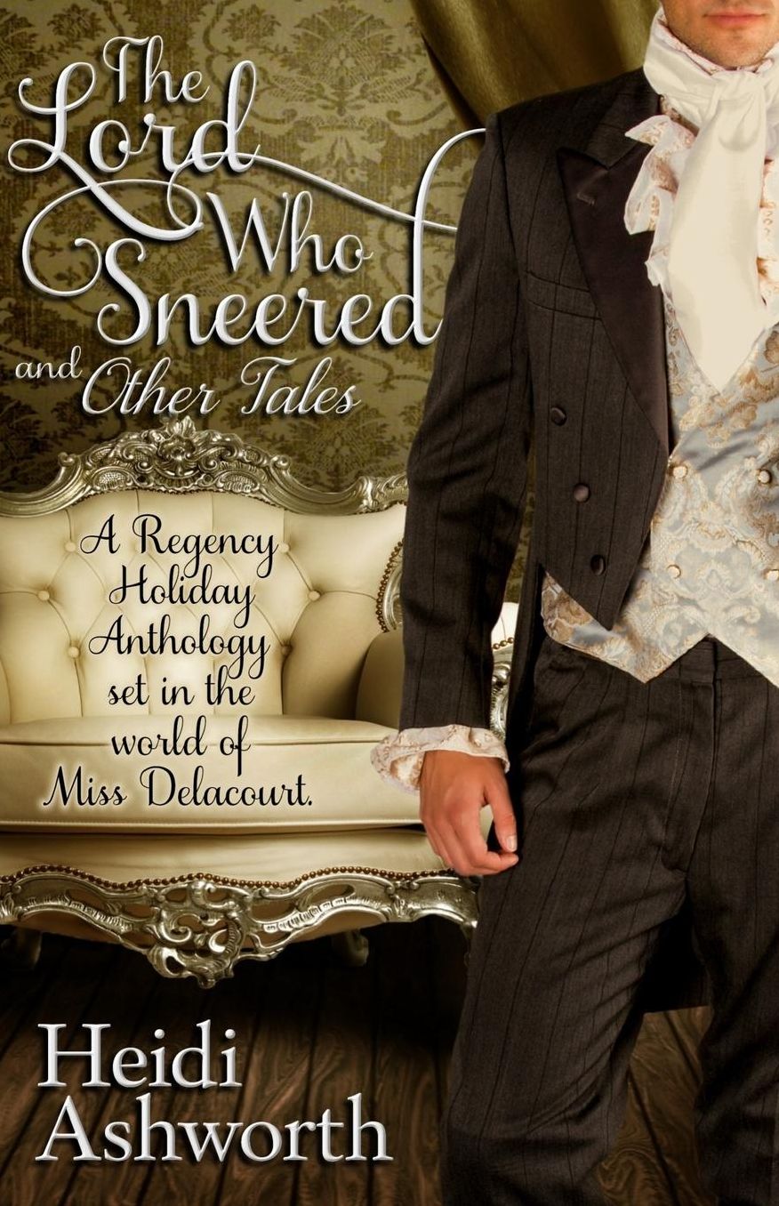 The Lord Who Sneered and Other Tales: A Regency Holiday Anthology set in the world of Miss Delacourt