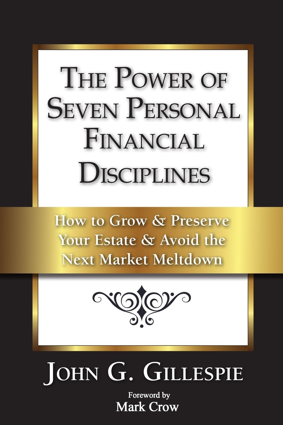 The Power of Seven Personal Financial Disciplines: How to Grow & Preserve Your Estate & Avoid the Next Market Meltdown