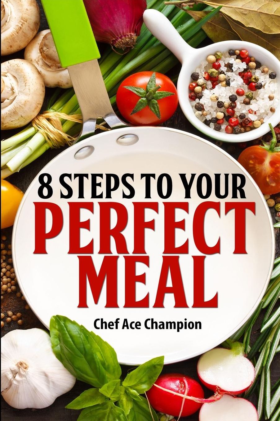 8 Steps To Your Perfect Meal