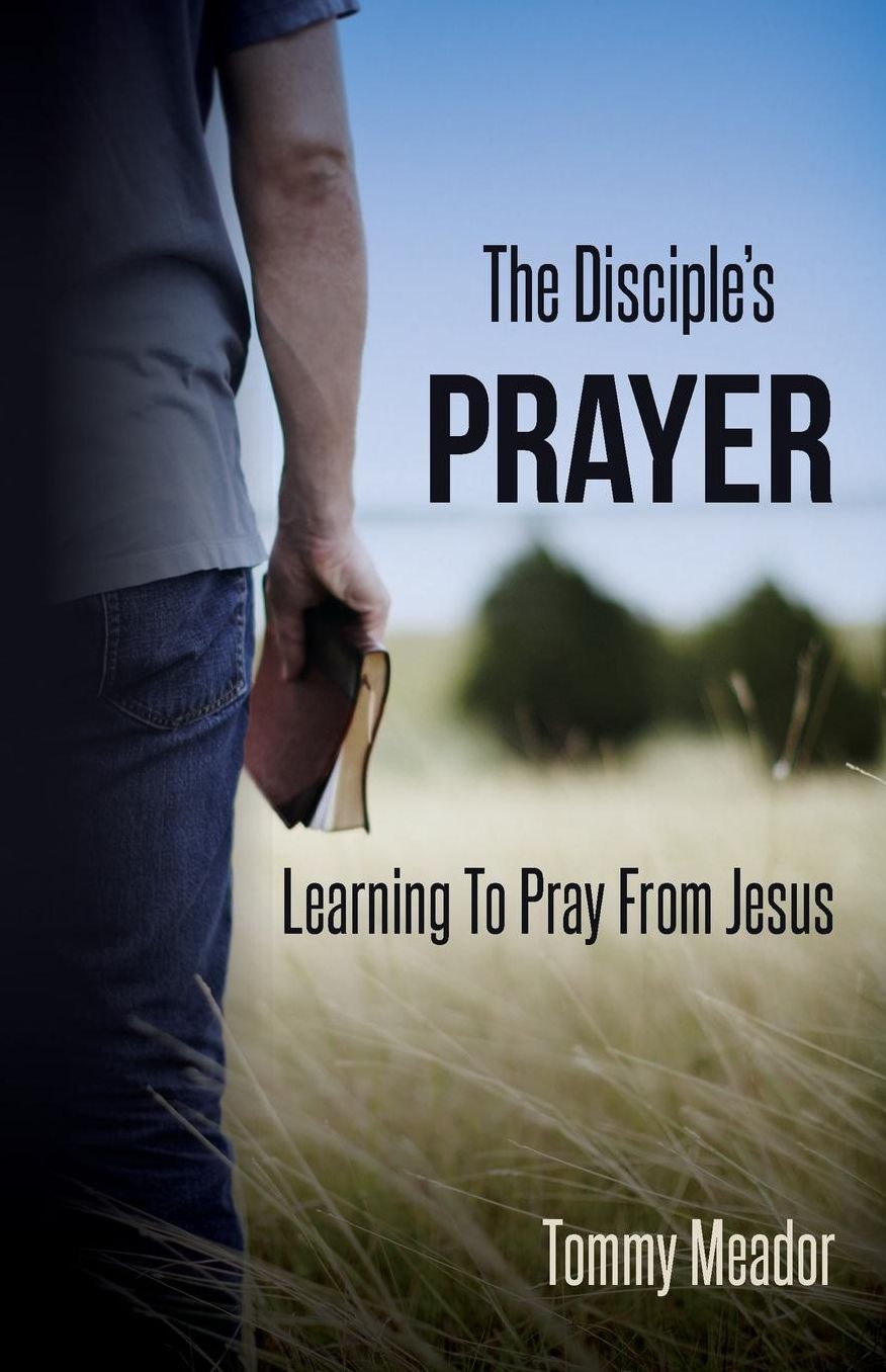 The Disciple's Prayer: Learning to Pray from Jesus