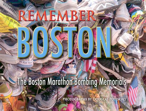Remember Boston: The Boston Marathon Bombing Memorials