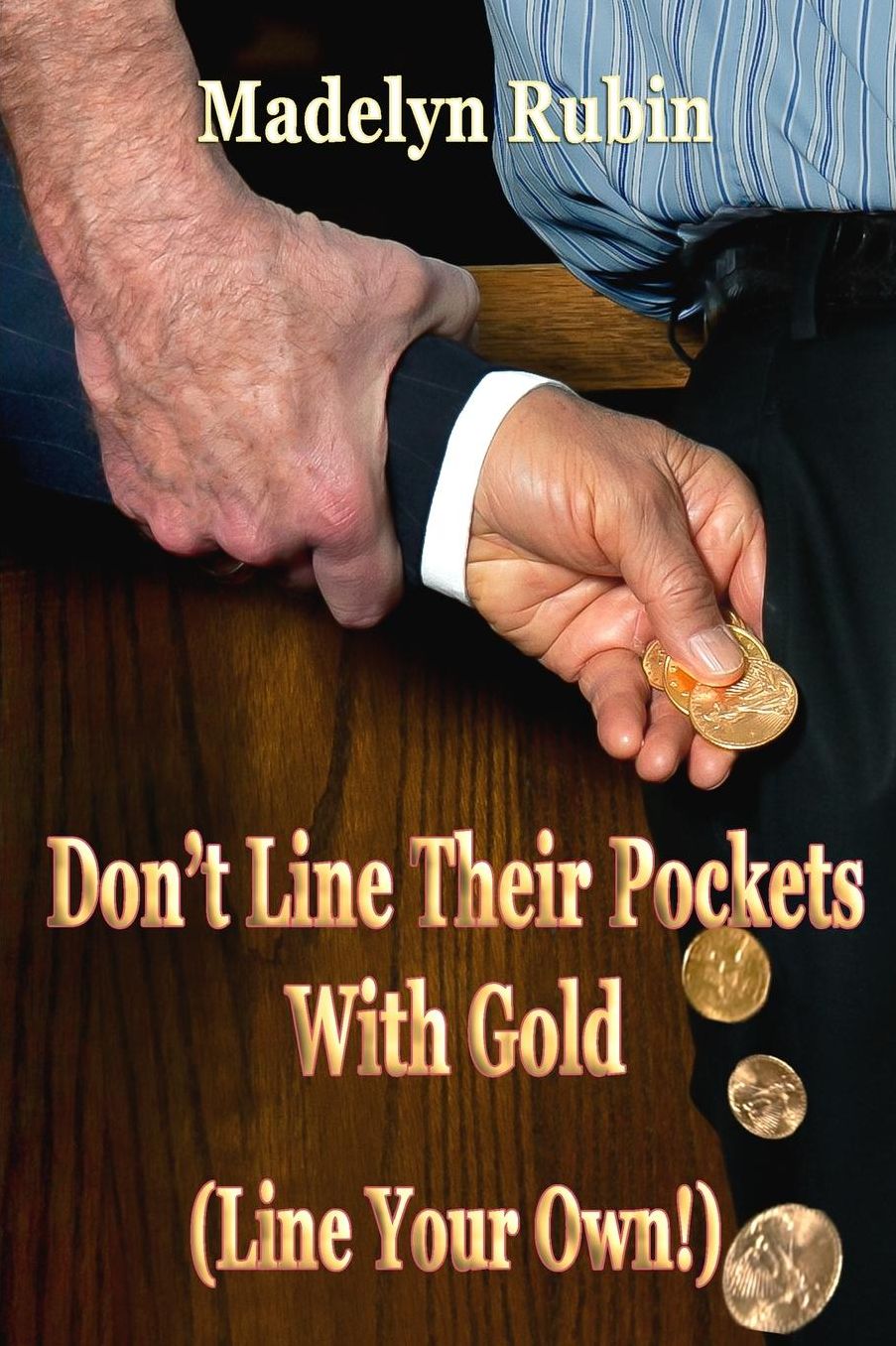Don't Line Their Pockets With Gold (Line Your Own!): A Small "How To" Book on Living Large