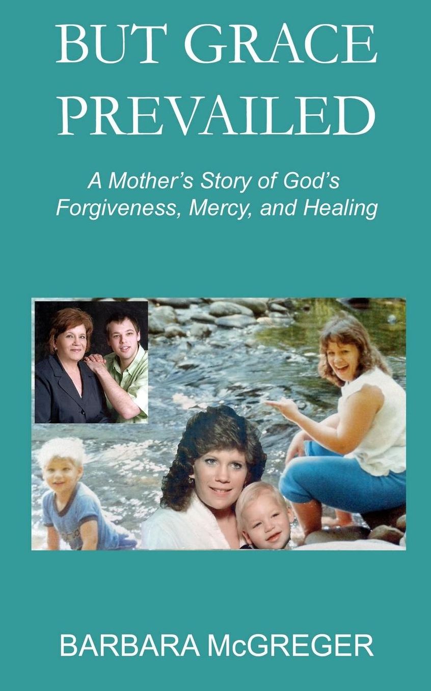 But Grace Prevailed: A Story of God's Forgiveness, Mercy, and Healing