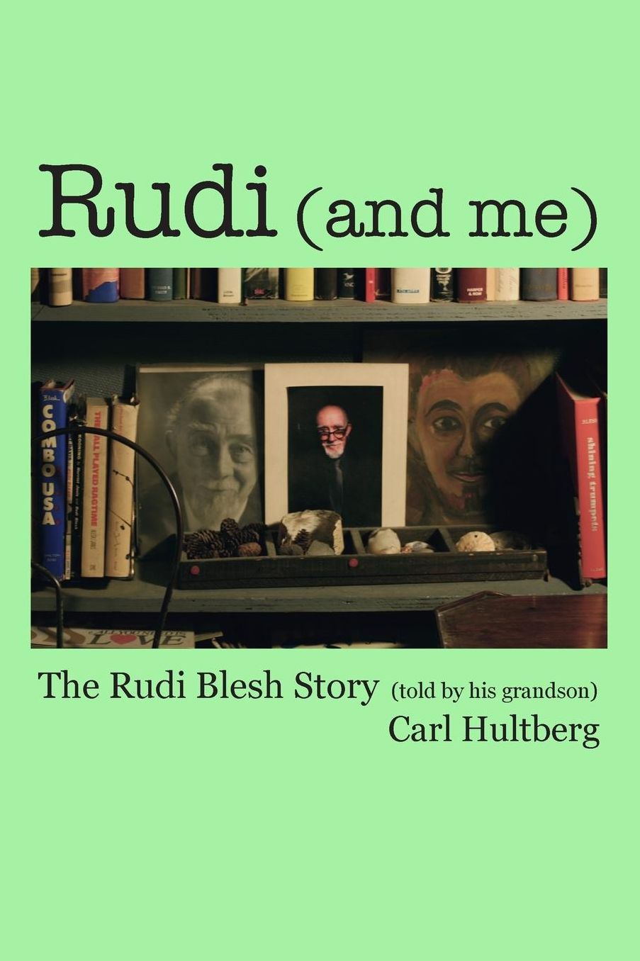 Rudi (and me): The Rudi Blesh Story (told by his grandson)
