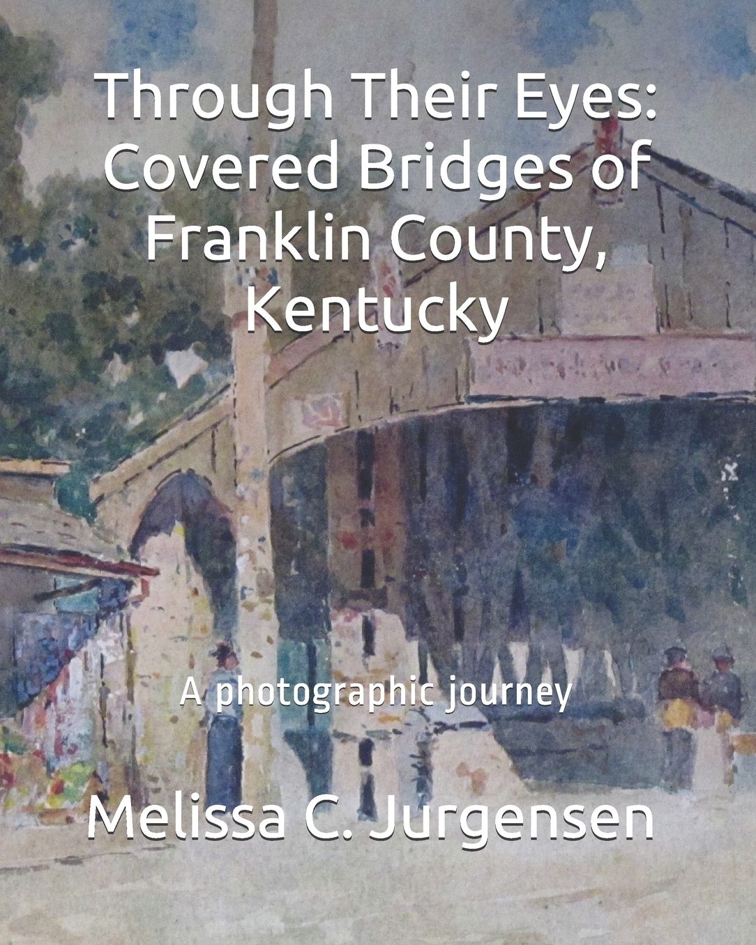 Through Their Eyes: Covered Bridges of Franklin County, Kentucky