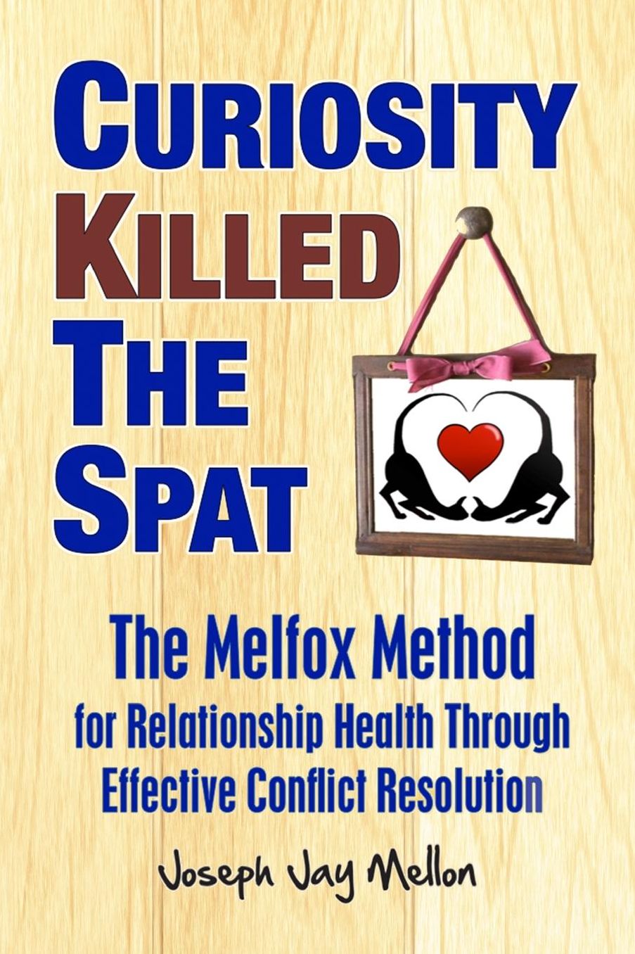 Curiosity Killed The Spat: The Melfox Method for Relationship Health Through Effective Conflict Resolution
