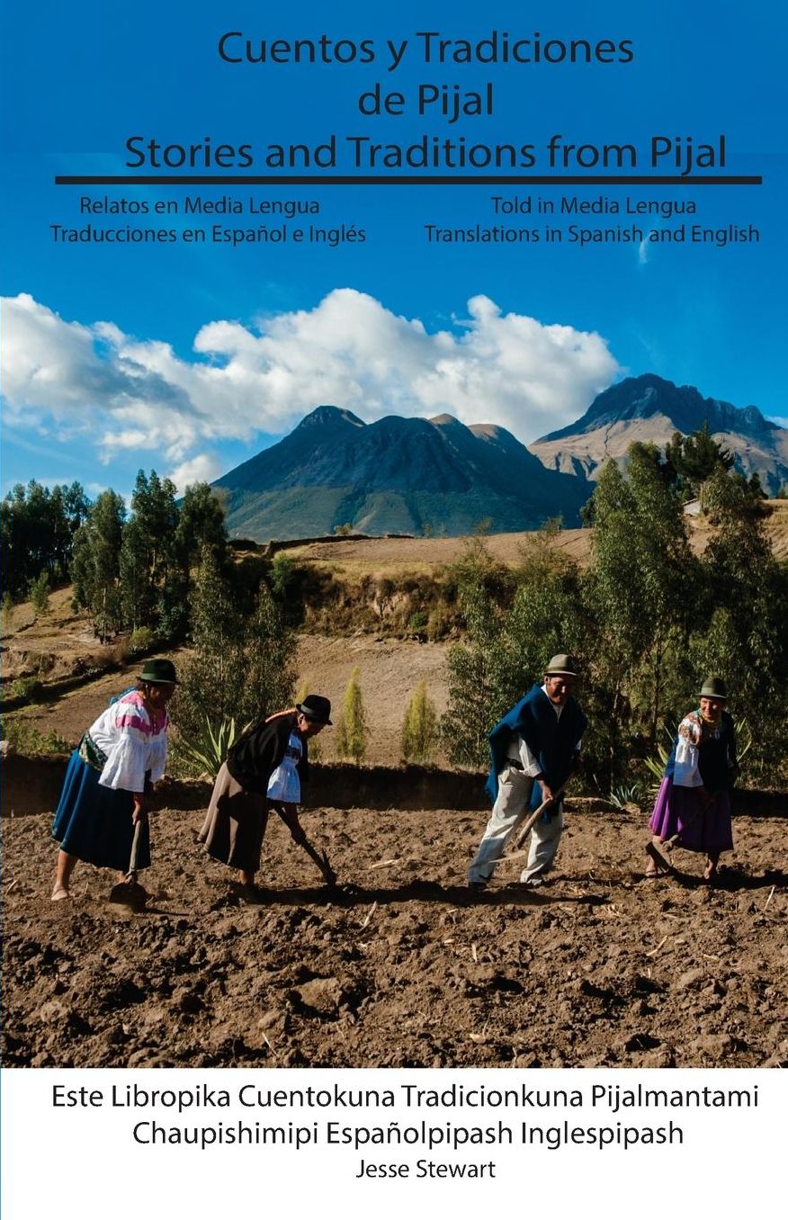 Cuentos y Tradiciones de Pijal: Relatos en Media Lengua: Stories and Traditions from Pijal: Told in Media Lengua