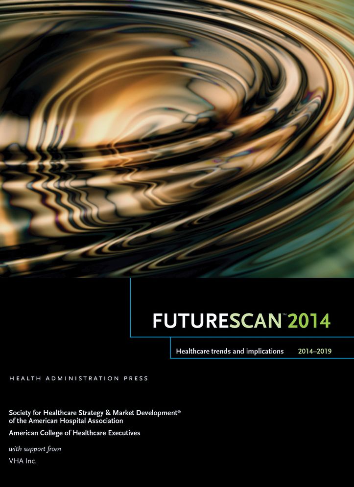 Futurescan 2014 : Healthcare Trends and Implications, 2014-2019