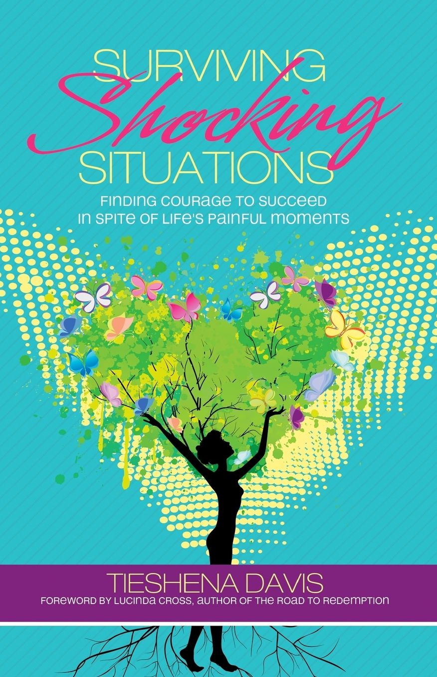Surviving Shocking Situations: Finding Courage To Succeed In Spite of Life's Painful Moments