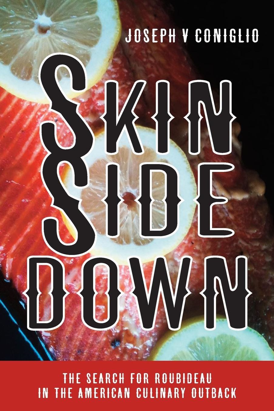 Skin Side Down: The Search for Roubideau in the American Culinary Outback