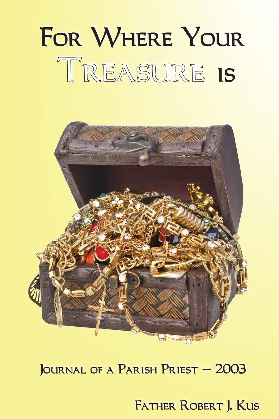 For Where Your Treasure is: Journal of a Parish Priest - 2003