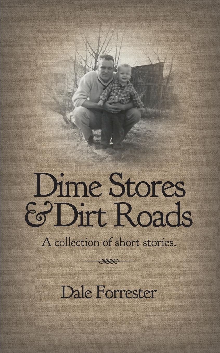 Dime Stores & Dirt Roads: A collection of short stories.