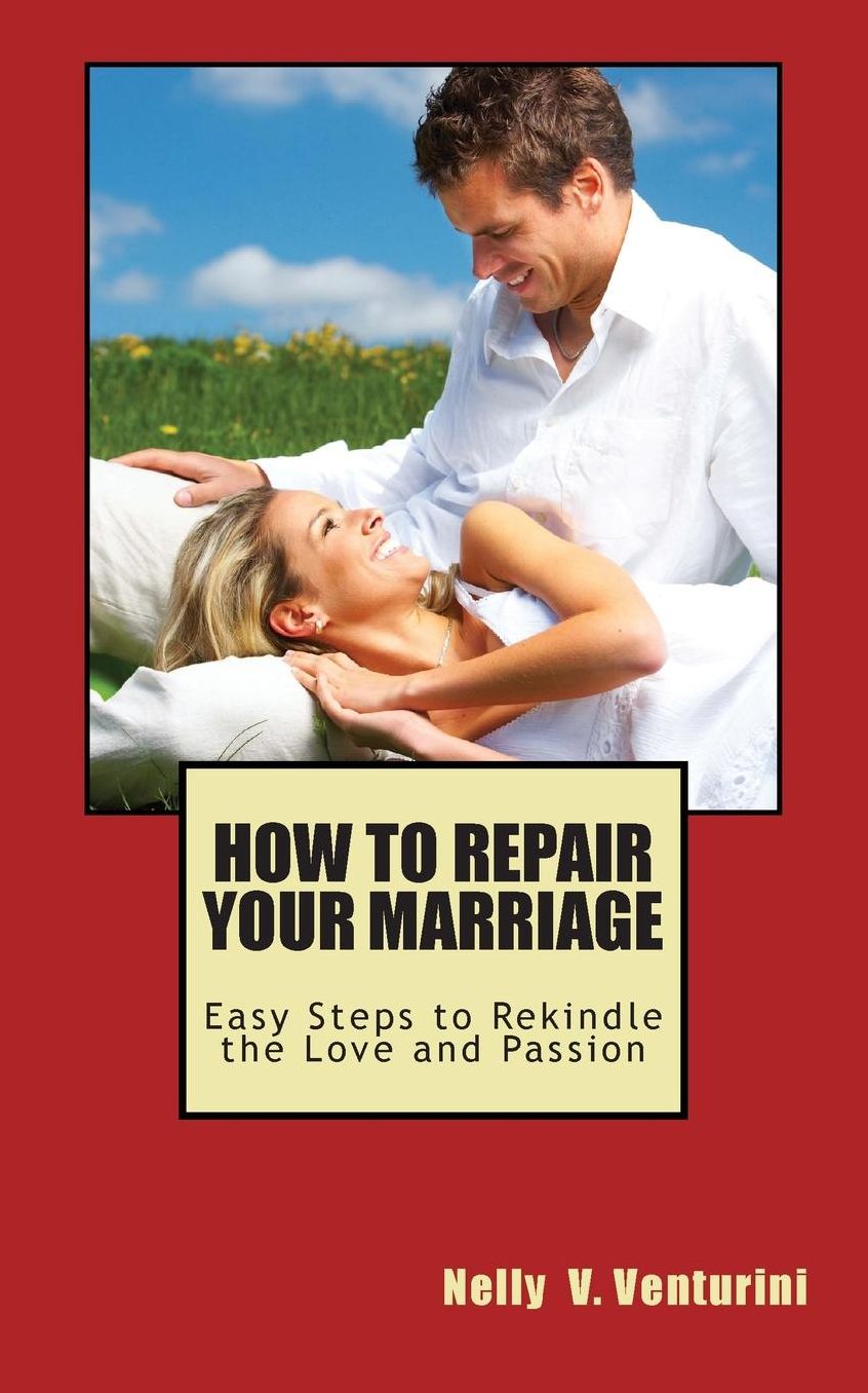HOW TO REPAIR YOUR MARRIAGE: Easy Steps to Rekindle the Love and Passion