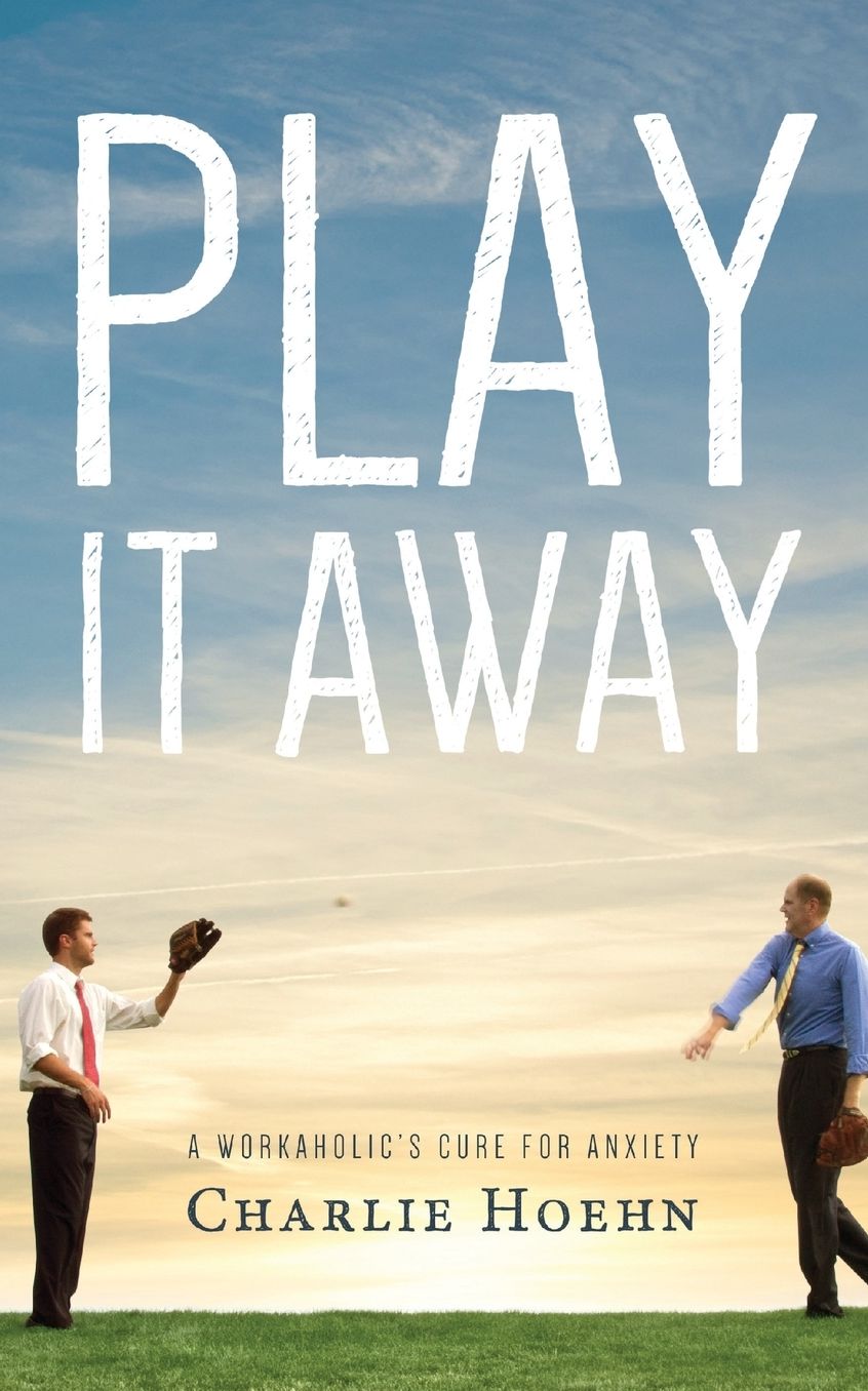 Play It Away: A Workaholic's Cure for Anxiety