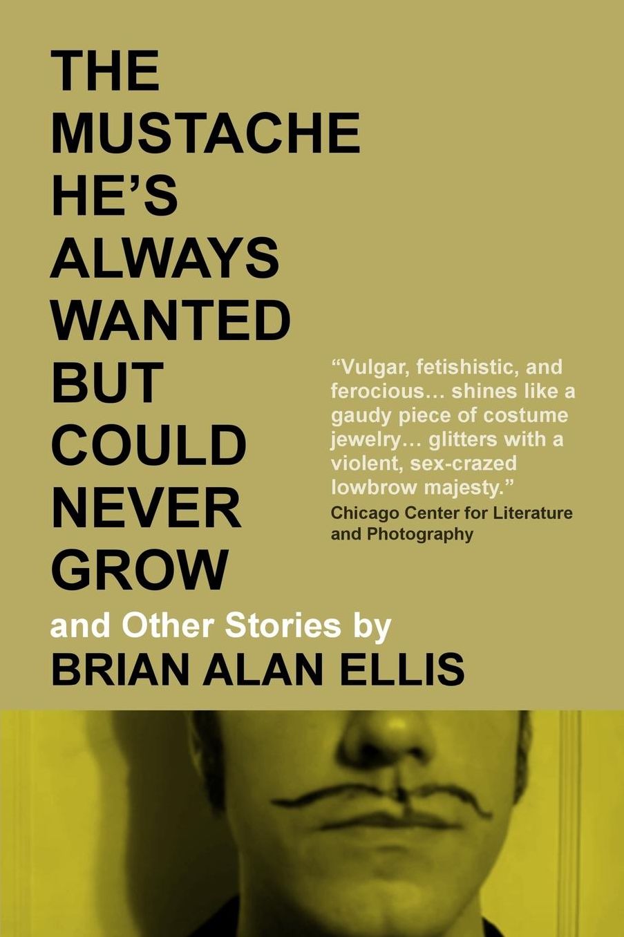 The Mustache He's Always Wanted but Could Never Grow: And Other Stories
