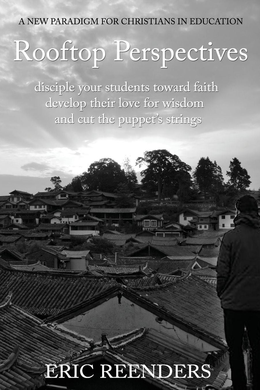 Rooftop Perspectives: Disciple your students toward faith, develop their love for wisdom, and cut the puppet's strings.