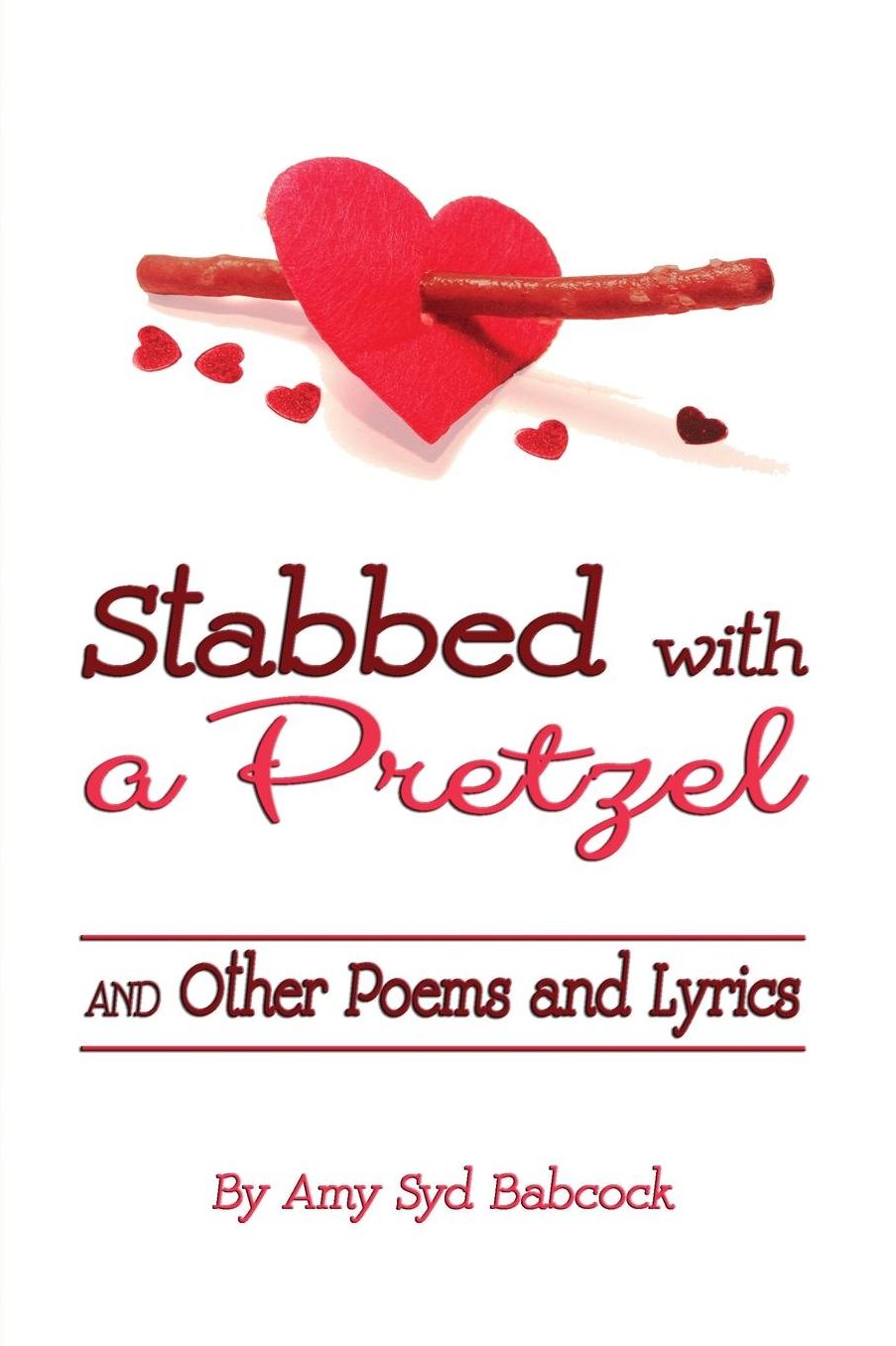 Stabbed with a Pretzel: and Other Poems and Lyrics