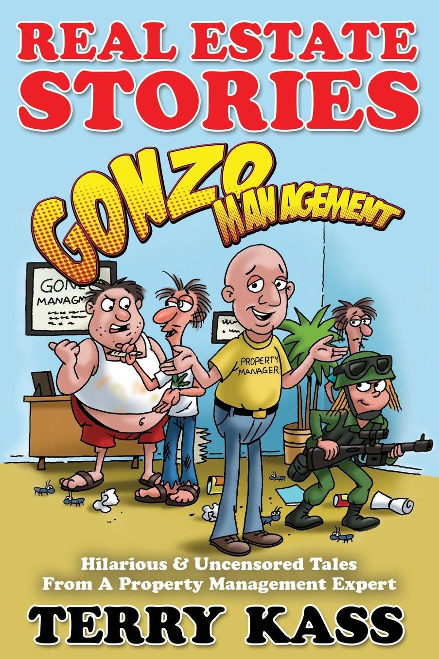 Real Estate Stories: Gonzo Management: Hilarious & Uncensored Tales From A Property Management Expert