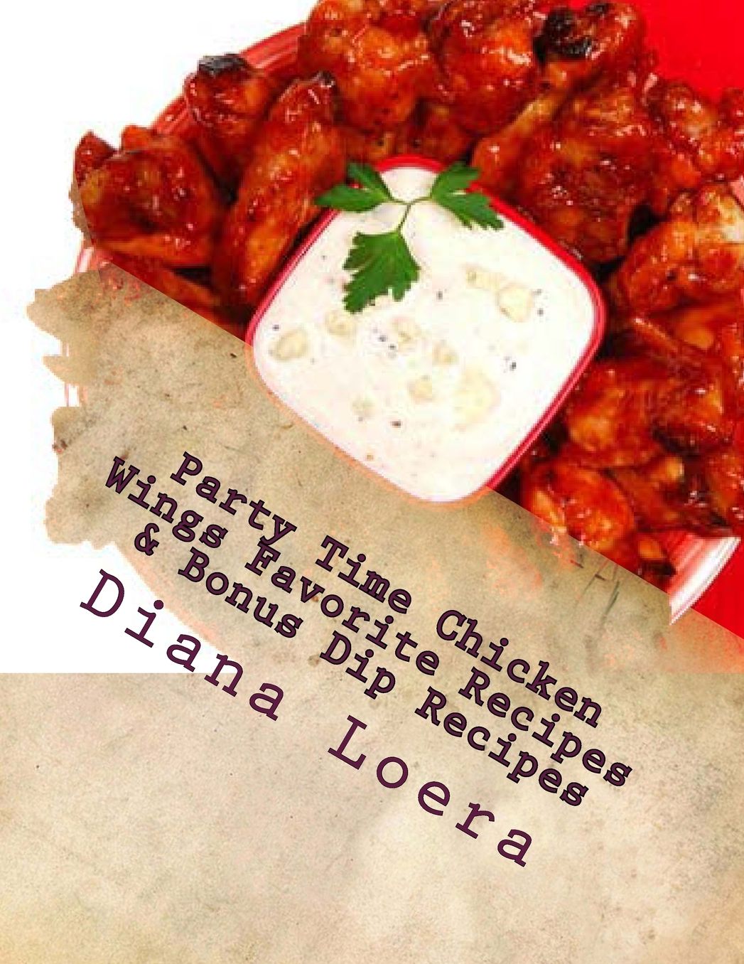 Party Time Chicken Wings Favorite Recipes & Bonus Dip Recipes