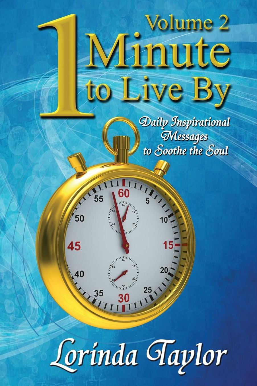 1 Minute to Live By - Volume 2: Daily Inspirational Messages to Soothe the Soul
